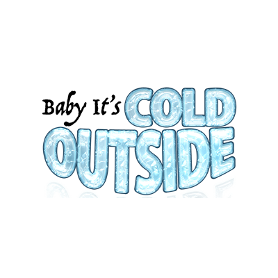 Baby It's Cold Outside